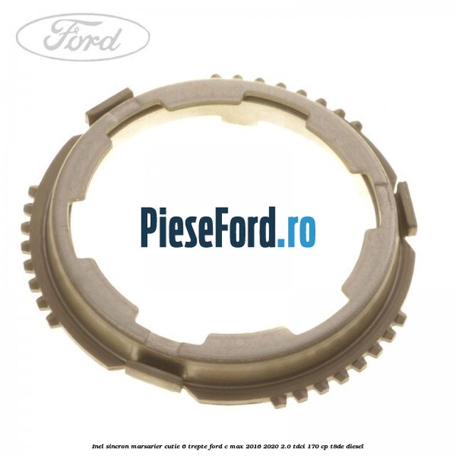 Inel sincron marsarier cutie 6 trepte Ford C-Max 2016-2020 2.0 TDCi 170 cp T8DE diesel