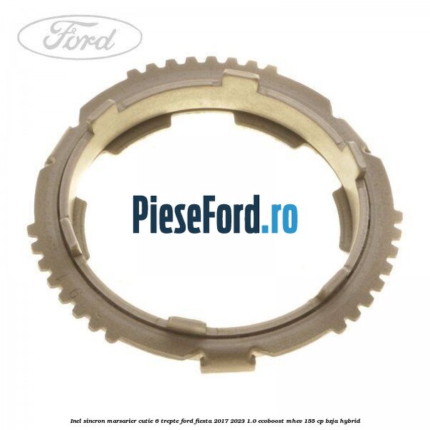 Inel sincron marsarier cutie 6 trepte Ford Fiesta 2017-2023 1.0 EcoBoost mHEV 155 cp BZJA Hybrid