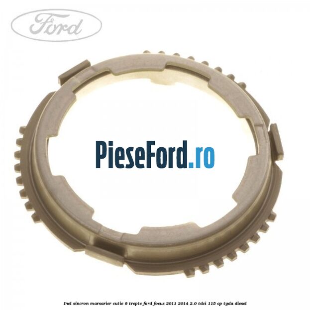 Inel sincron marsarier cutie 6 trepte Ford Focus 2011-2014 2.0 TDCi 115 cp TYDA diesel