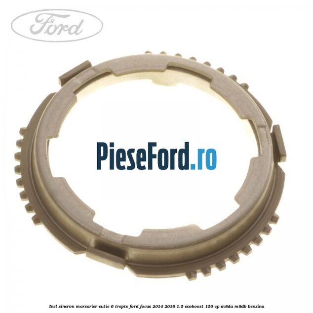 Inel sincron marsarier cutie 6 trepte Ford Focus 2014-2018 1.5 EcoBoost 150 cp M8DA, M8DB benzina