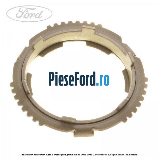 Inel sincron marsarier cutie 6 trepte Ford Grand C-Max 2011-2015 1.0 EcoBoost 125 cp M1DA, M1DD benzina