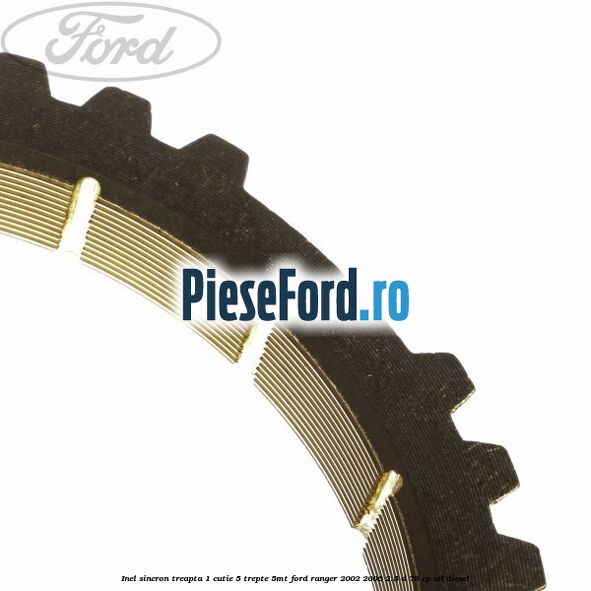Inel sincron treapta 1 cutie 5 trepte 5MT Ford Ranger 2002-2006 2.5 D 78 cp WL diesel