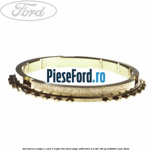 Inel sincron treapta 1 cutie 5 trepte 5MT Ford Ranger 2006-2012 3.0 TDCi 156 cp MD30DITC, WEAT diesel