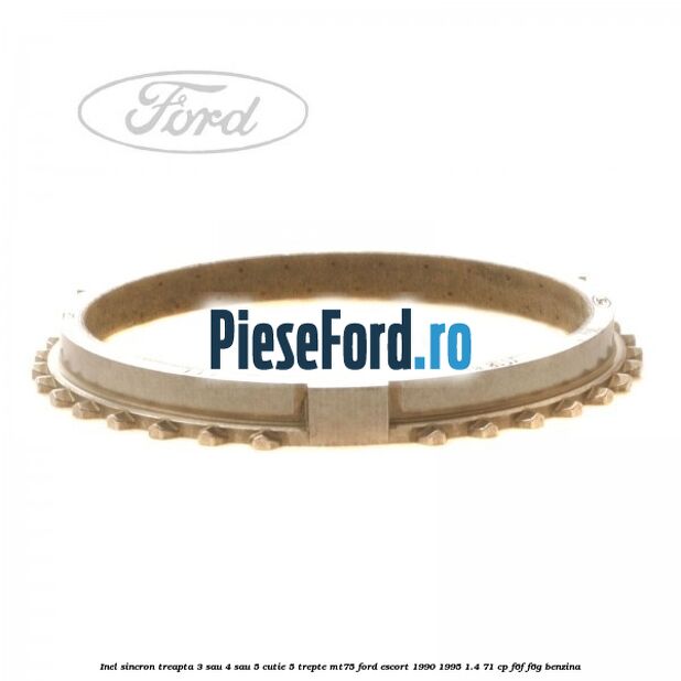 Inel sincron treapta 3 sau 4 sau 5 cutie 5 trepte MT75 Ford Escort 1990-1995 1.4 71 cp F6F, F6G benzina