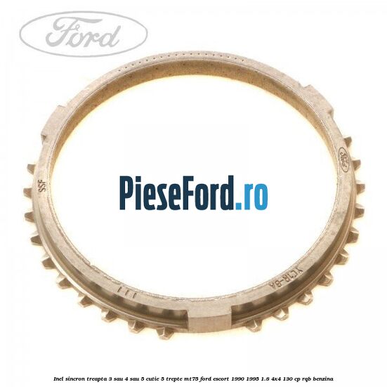 Inel sincron treapta 3 sau 4 sau 5 cutie 5 trepte MT75 Ford Escort 1990-1995 1.8 4x4 130 cp RQB benzina