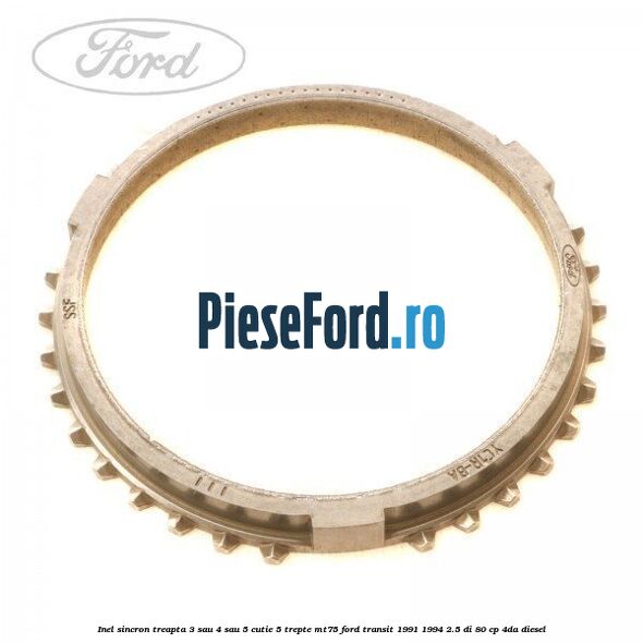 Inel sincron treapta 3 sau 4 sau 5 cutie 5 trepte MT75 Ford Transit 1991-1994 2.5 DI 80 cp 4DA diesel