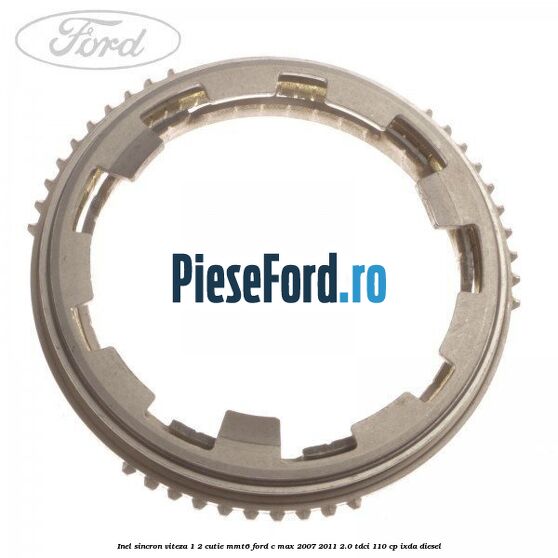 Inel sincron viteza 1/2 cutie MMT6 Ford C-Max 2007-2011 2.0 TDCi 110 cp IXDA diesel