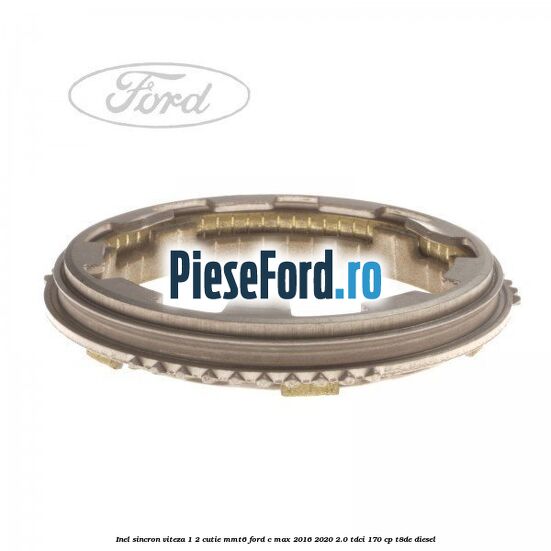 Inel sincron viteza 1/2 cutie MMT6 Ford C-Max 2016-2020 2.0 TDCi 170 cp T8DE diesel