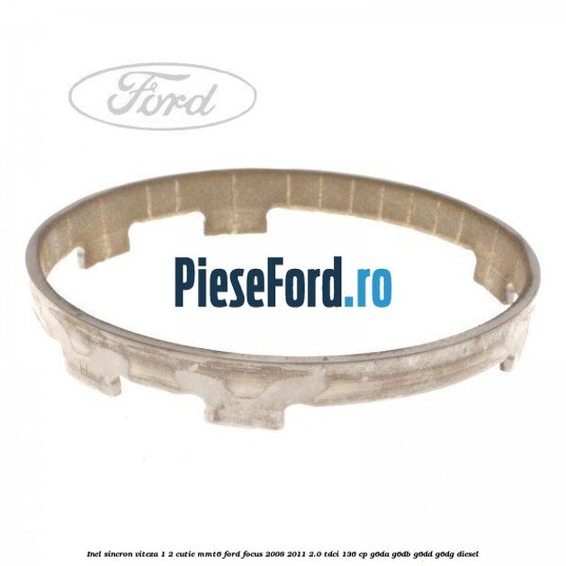 Inel sincron viteza 1/2 cutie MMT6 Ford Focus 2008-2011 2.0 TDCi 136 cp G6DA, G6DB, G6DD, G6DG diesel