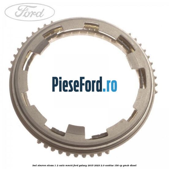 Inel sincron viteza 1/2 cutie MMT6 Ford Galaxy 2015-2023 2.0 EcoBlue 150 cp YMCB diesel