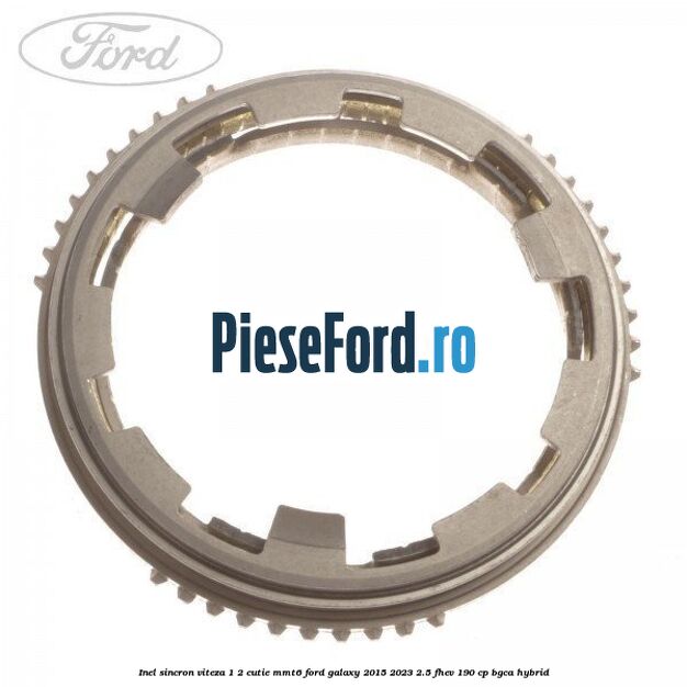 Inel sincron viteza 1/2 cutie MMT6 Ford Galaxy 2015-2023 2.5 FHEV 190 cp BGCA hybrid