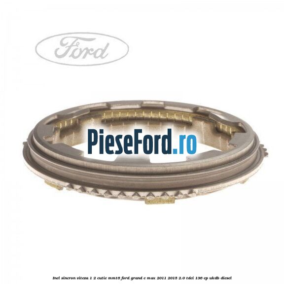 Inel sincron viteza 1/2 cutie MMT6 Ford Grand C-Max 2011-2015 2.0 TDCi 136 cp Inel sincron viteza 1/2 cutie MMT6 Ford Grand C-Max 2011-2015 2.0 TDCi 136 cp UKDB diesel