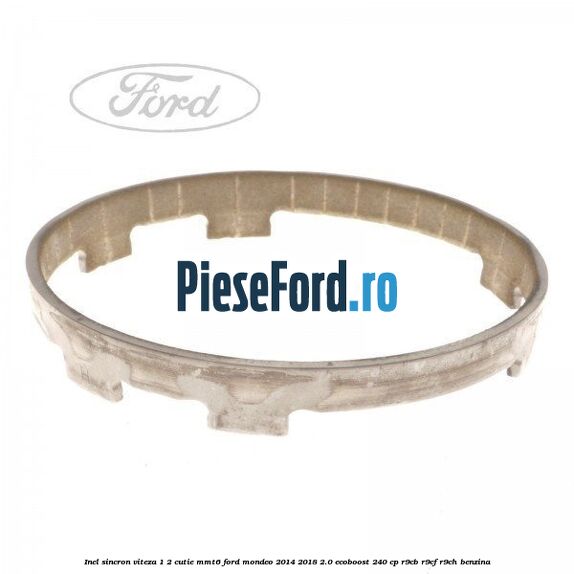 Inel sincron viteza 1/2 cutie MMT6 Ford Mondeo 2014-2018 2.0 EcoBoost 240 cp R9CB, R9CF, R9CH benzina
