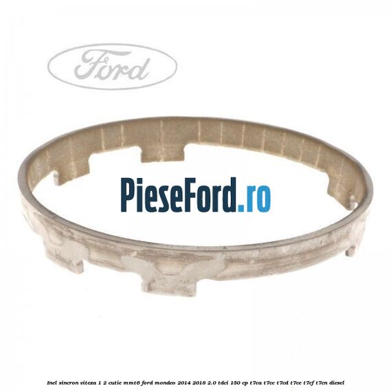 Inel sincron viteza 1/2 cutie MMT6 Ford Mondeo 2014-2018 2.0 TDCi 150 cp T7CA, T7CC, T7CD, T7CE, T7CF, T7CN diesel