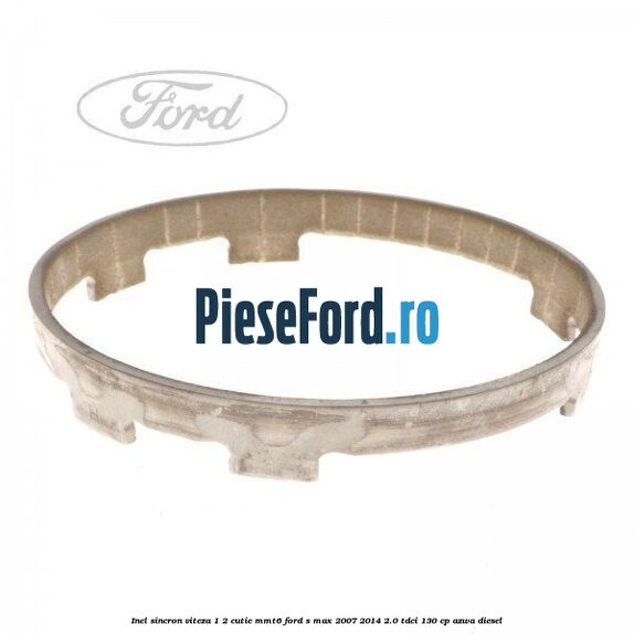 Inel sincron viteza 1/2 cutie MMT6 Ford S-Max 2007-2014 2.0 TDCi 130 cp Inel sincron viteza 1/2 cutie MMT6 Ford S-Max 2007-2014 2.0 TDCi 130 cp AZWA diesel