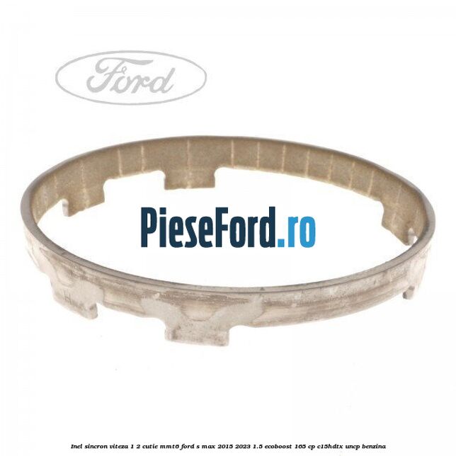 Inel sincron viteza 1/2 cutie MMT6 Ford S-Max 2015-2023 1.5 EcoBoost 165 cp C15HDTX, UNCP benzina