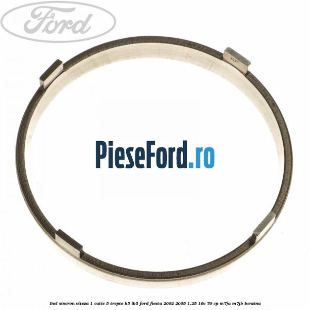 Inel sincron viteza 1 cutie 5 trepte B5/IB5 Ford Fiesta 2002-2005 1.25 16V 70 cp M7JA, M7JB benzina