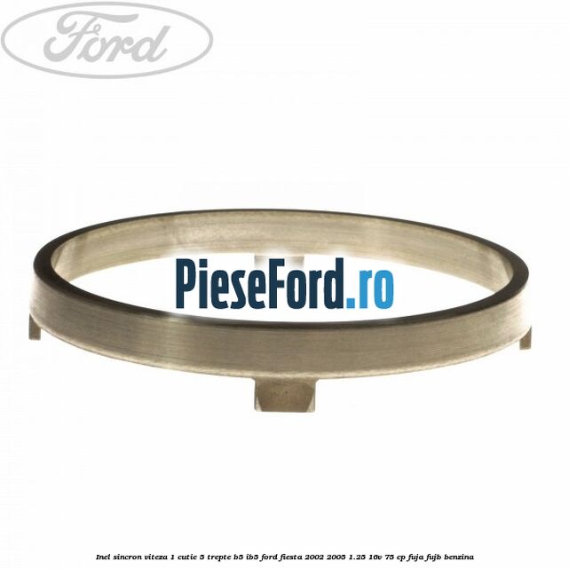 Inel sincron viteza 1 cutie 5 trepte B5/IB5 Ford Fiesta 2002-2005 1.25 16V 75 cp FUJA, FUJB benzina