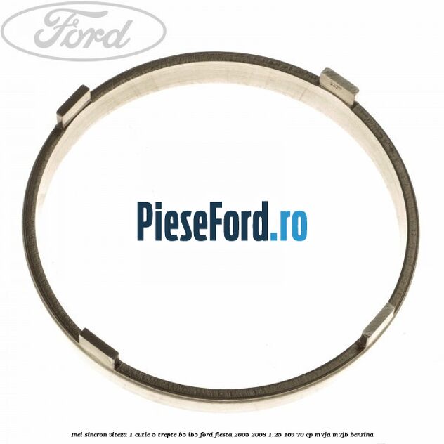 Inel sincron viteza 1 cutie 5 trepte B5/IB5 Ford Fiesta 2005-2008 1.25 16V 70 cp Inel sincron viteza 1 cutie 5 trepte B5/IB5 Ford Fiesta 2005-2008 1.25 16V 70 cp M7JA, M7JB benzina