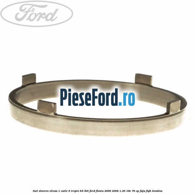 Inel sincron viteza 1 cutie 5 trepte B5/IB5 Ford Fiesta 2005-2008 1.25 16V 75 cp FUJA, FUJB benzina