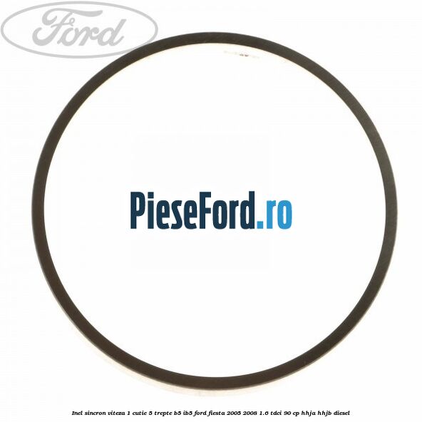 Inel sincron viteza 1 cutie 5 trepte B5/IB5 Ford Fiesta 2005-2008 1.6 TDCi 90 cp HHJA, HHJB diesel