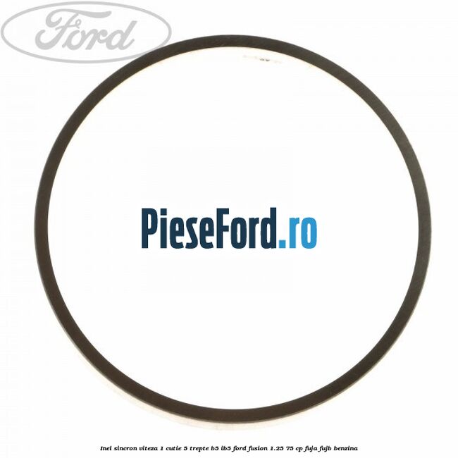 Inel sincron viteza 1 cutie 5 trepte B5/IB5 Ford Fusion 1.25 75 cp FUJA, FUJB benzina