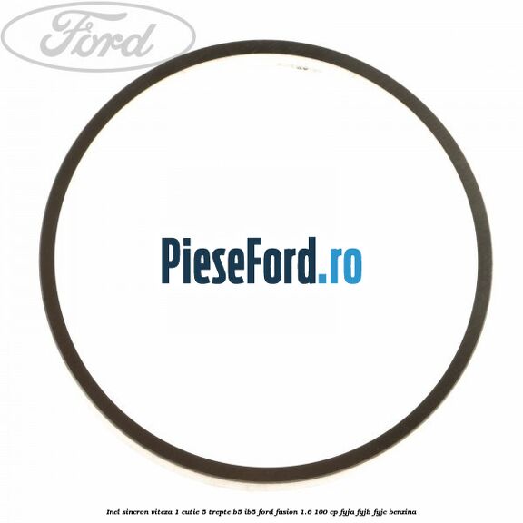 Inel sincron viteza 1 cutie 5 trepte B5/IB5 Ford Fusion 1.6 100 cp FYJA, FYJB, FYJC benzina