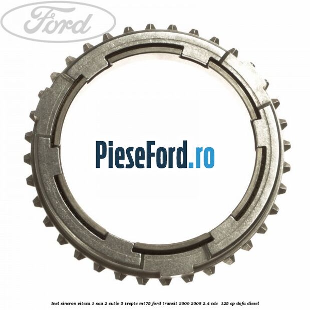 Inel sincron viteza 1 sau 2 cutie 5 trepte MT75 Ford Transit 2000-2006 2.4 TDE  125 cp DOFA diesel