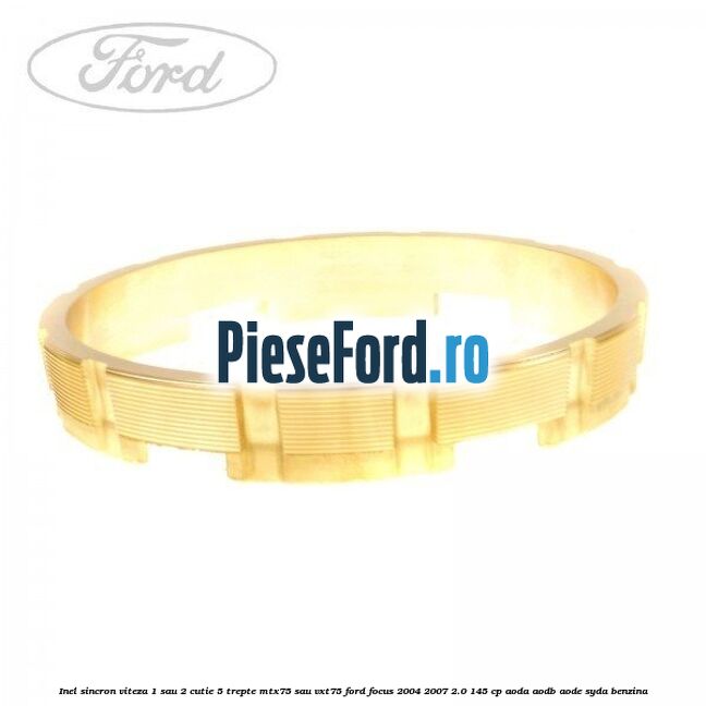 Inel sincron viteza 1 sau 2 cutie 5 trepte MTX75 sau VXT75 Ford Focus 2004-2007 2.0 145 cp AODA, AODB, AODE, SYDA benzina