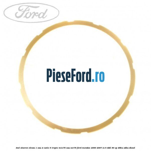 Inel sincron viteza 1 sau 2 cutie 5 trepte MTX75 sau VXT75 Ford Mondeo 2000-2007 2.0 TDDI 90 cp