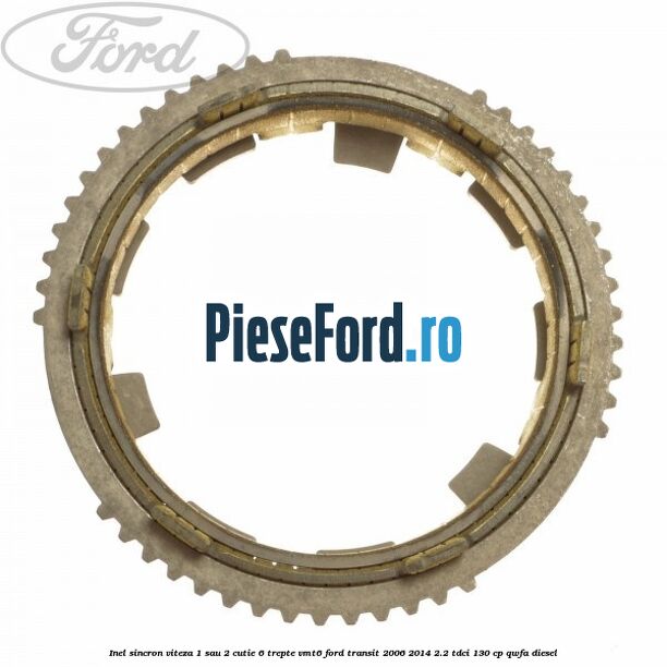 Inel sincron viteza 1 sau 2 cutie 6 trepte VMT6 Ford Transit 2006-2014 2.2 TDCi 130 cp QWFA diesel