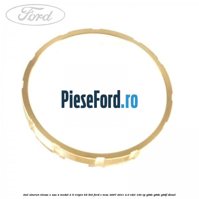 Inel sincron viteza 1 sau 2 model 2 5 trepte B5/IB5 Ford C-Max 2007-2011 2.0 TDCi 133 cp G6DC, G6DE, G6DF diesel