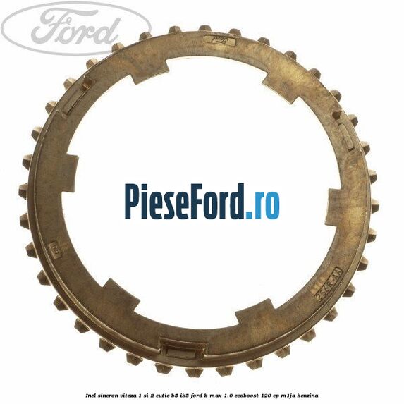 Inel sincron viteza 1 si 2 cutie B5/IB5 Ford B-Max 1.0 EcoBoost 120 cp M1JA benzina