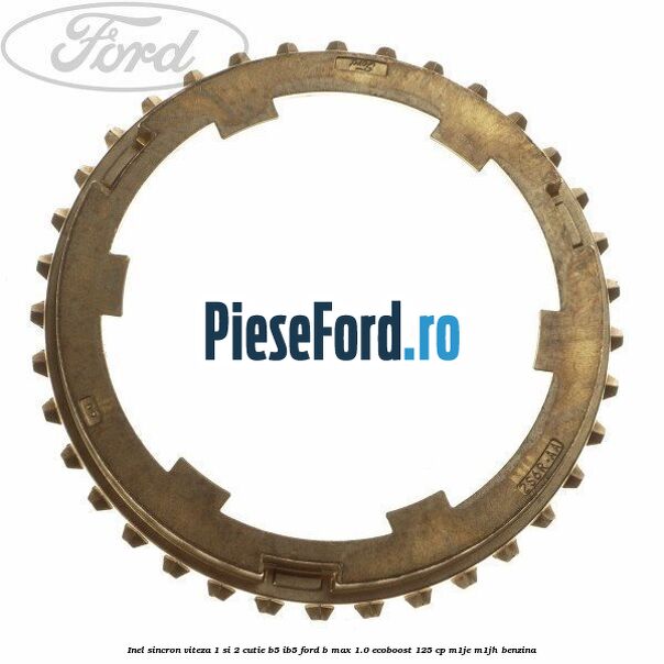 Inel sincron viteza 1 si 2 cutie B5/IB5 Ford B-Max 1.0 EcoBoost 125 cp M1JE, M1JH benzina
