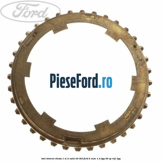 Inel sincron viteza 1 si 2 cutie B5/IB5 Ford B-Max 1.4 LPG 90 cp RTJC LPG