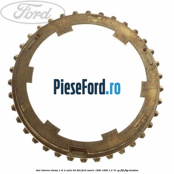 Inel sincron viteza 1 si 2 cutie B5/IB5 Ford Escort 1990-1995 1.4 71 cp F6F, F6G benzina