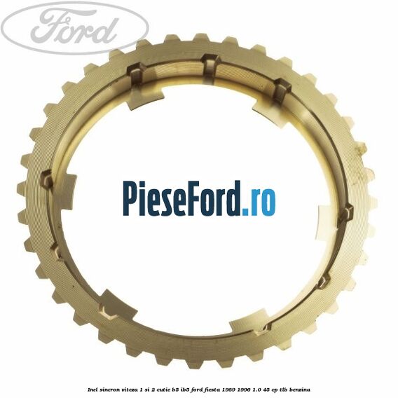 Inel sincron viteza 1 si 2 cutie B5/IB5 Ford Fiesta 1989-1996 1.0 45 cp TLB benzina