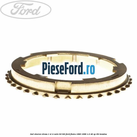 Inel sincron viteza 1 si 2 cutie B5/IB5 Ford Fiesta 1989-1996 1.0 45 cp TLB benzina