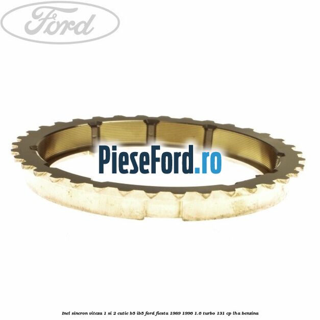 Inel sincron viteza 1 si 2 cutie B5/IB5 Ford Fiesta 1989-1996 1.6 Turbo 131 cp LHA benzina