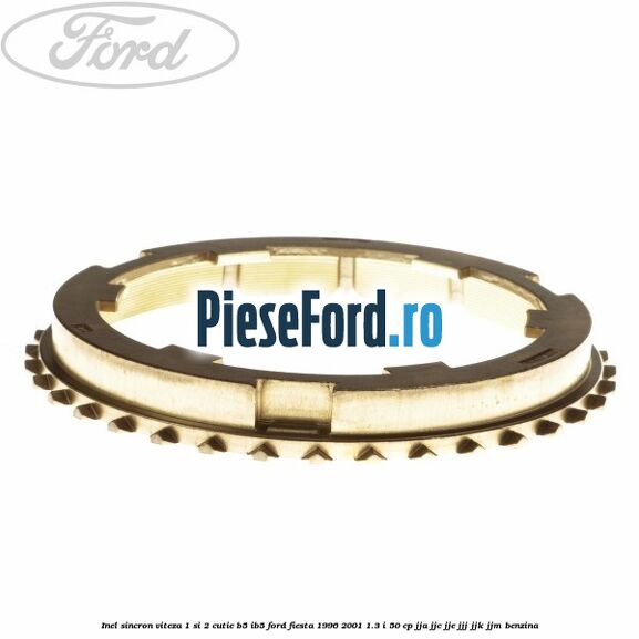 Inel sincron viteza 1 si 2 cutie B5/IB5 Ford Fiesta 1996-2001 1.3 i 50 cp JJA, JJC, JJE, JJJ, JJK, JJM benzina