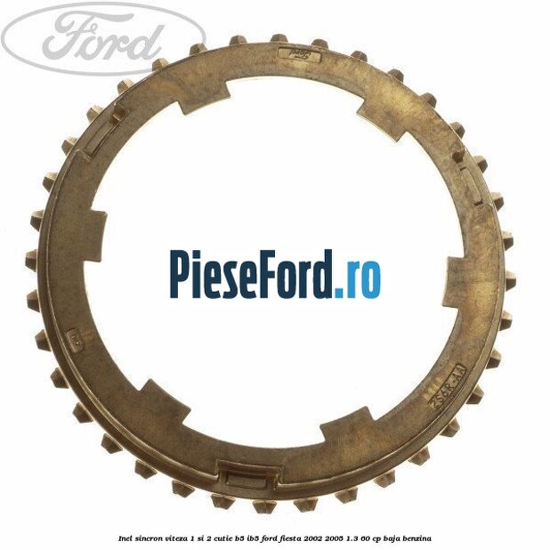 Inel sincron viteza 1 si 2 cutie B5/IB5 Ford Fiesta 2002-2005 1.3 60 cp BAJA benzina