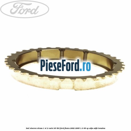 Inel sincron viteza 1 si 2 cutie B5/IB5 Ford Fiesta 2002-2005 1.3 69 cp A9JA, A9JB benzina