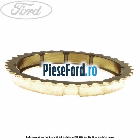 Inel sincron viteza 1 si 2 cutie B5/IB5 Ford Fiesta 2005-2008 1.4 16V 80 cp FXJA, FXJB benzina