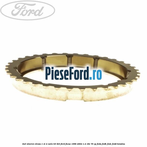 Inel sincron viteza 1 si 2 cutie B5/IB5 Ford Focus 1998-2004 1.4 16V 75 cp FXDA, FXDB, FXDC, FXDD benzina