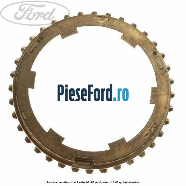 Inel sincron viteza 1 si 2 cutie B5/IB5 Ford Fusion 1.3 60 cp BAJA benzina