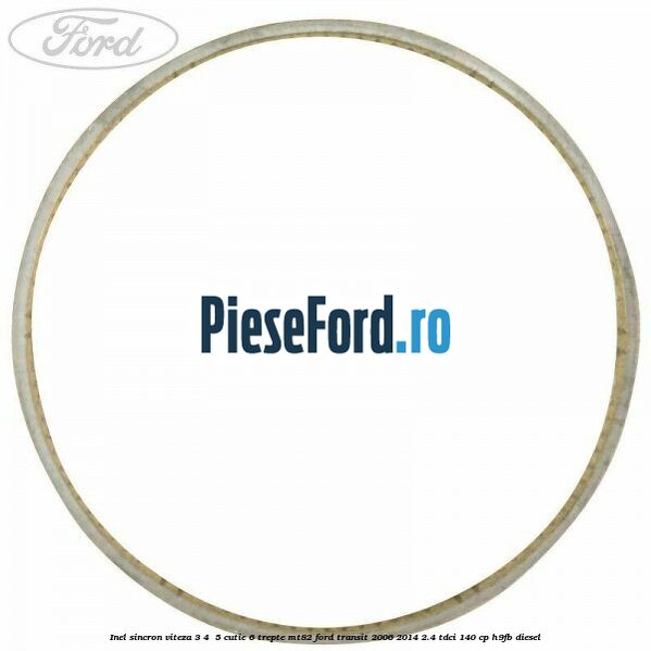 Inel sincron viteza 3, 4 , 5 cutie 6 trepte MT82 Ford Transit 2006-2014 2.4 TDCi 140 cp H9FB diesel