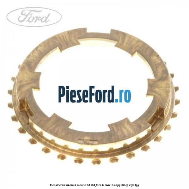 Inel sincron viteza 3 a cutie B5/IB5 Ford B-Max 1.4 LPG 90 cp RTJC LPG