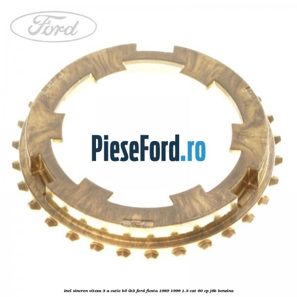 Inel sincron viteza 3 a cutie B5/IB5 Ford Fiesta 1989-1996 1.3 CAT 60 cp Inel sincron viteza 3 a cutie B5/IB5 Ford Fiesta 1989-1996 1.3 CAT 60 cp J6B benzina