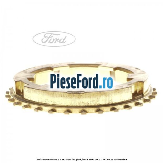 Inel sincron viteza 3 a cutie B5/IB5 Ford Fiesta 1996-2001 1.0 i 65 cp Inel sincron viteza 3 a cutie B5/IB5 Ford Fiesta 1996-2001 1.0 i 65 cp C4E benzina