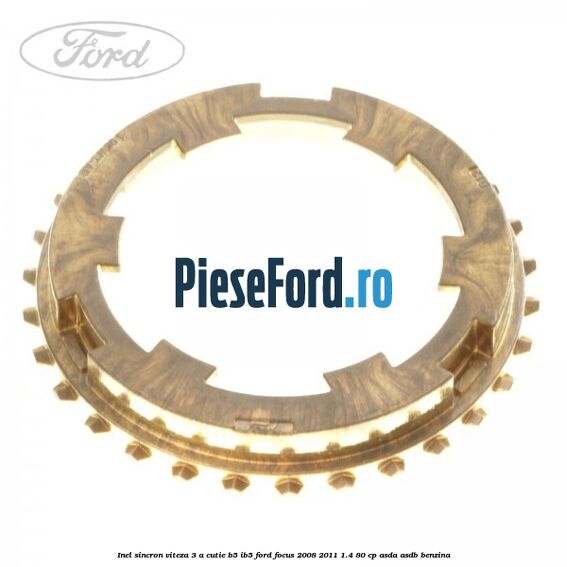 Inel sincron viteza 3 a cutie B5/IB5 Ford Focus 2008-2011 1.4 80 cp ASDA, ASDB benzina